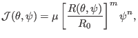 $\displaystyle \mathcal{J} (\theta, \psi) = \mu \left[ \frac{R (\theta, \psi)}{R_0} \right]^m \psi^n,$