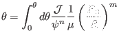 $\displaystyle \theta = \int_0^{\theta} d \theta \frac{\mathcal{J}}{\psi^n} \frac{1}{\mu} \left( \frac{R_0}{R} \right)^m$