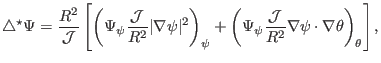 $\displaystyle \triangle^{\star} \Psi = \frac{R^2}{\mathcal{J}} \left[ \left( \P...
...rac{\mathcal{J}}{R^2} \nabla \psi \cdot \nabla \theta \right)_{\theta} \right],$