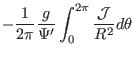 $\displaystyle - \frac{1}{2 \pi} \frac{g}{\Psi'} \int_0^{2 \pi}
\frac{\mathcal{J}}{R^2} d \theta$