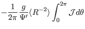 $\displaystyle - \frac{1}{2 \pi} \frac{g}{\Psi'} \langle R^{- 2} \rangle \int_0^{2
\pi} \mathcal{J}d \theta$