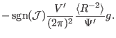 $\displaystyle - \ensuremath{\operatorname{sgn}} (\mathcal{J}) \frac{V'}{(2 \pi)^2} \frac{\langle R^{-
2} \rangle}{\Psi'} g.$