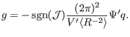 $\displaystyle g = - \ensuremath{\operatorname{sgn}} (\mathcal{J}) \frac{(2 \pi)^2}{V' \langle R^{- 2} \rangle} \Psi' q.$