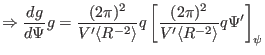 $\displaystyle \Rightarrow \frac{d g}{d \Psi} g = \frac{(2 \pi)^2}{V' \langle R^...
...e} q \left[ \frac{(2 \pi)^2}{V' \langle R^{- 2} \rangle} q \Psi' \right]_{\psi}$