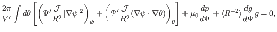 $\displaystyle \frac{2 \pi}{V'} \int d \theta \left[ \left( \Psi' \frac{\mathcal...
... + \mu_0 \frac{d p}{d \Psi} + \langle R^{- 2} \rangle \frac{d g}{d \Psi} g = 0,$