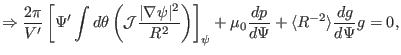 $\displaystyle \Rightarrow \frac{2 \pi}{V'} \left[ \Psi' \int d \theta \left( \m...
... + \mu_0 \frac{d p}{d \Psi} + \langle R^{- 2} \rangle \frac{d g}{d \Psi} g = 0,$