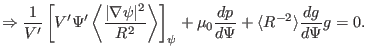 $\displaystyle \Rightarrow \frac{1}{V'} \left[ V' \Psi' \left\langle \frac{\vert...
... + \mu_0 \frac{d p}{d \Psi} + \langle R^{- 2} \rangle \frac{d g}{d \Psi} g = 0.$