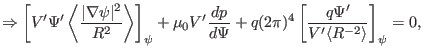 $\displaystyle \Rightarrow \left[ V' \Psi' \left\langle \frac{\vert \nabla \psi ...
...(2 \pi)^4 \left[ \frac{q \Psi'}{V' \langle R^{- 2} \rangle} \right]_{\psi} = 0,$