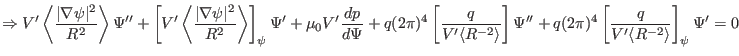 $\displaystyle \Rightarrow V' \left\langle \frac{\vert \nabla \psi \vert^2}{R^2}...
... (2 \pi)^4 \left[ \frac{q}{V' \langle R^{- 2} \rangle} \right]_{\psi} \Psi' = 0$