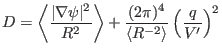 $\displaystyle D = \left\langle \frac{\vert \nabla \psi \vert^2}{R^2} \right\rangle + \frac{(2 \pi)^4}{\langle R^{- 2} \rangle} \left( \frac{q}{V'} \right)^2$