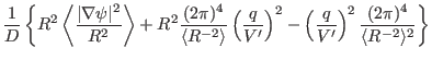 $\displaystyle \frac{1}{D} \left\{ R^2 \left\langle \frac{\vert \nabla \psi \ver...
...ft( \frac{q}{V'} \right)^2 \frac{(2
\pi)^4}{\langle R^{- 2} \rangle^2} \right\}$