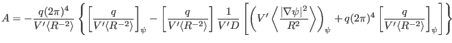 $\displaystyle A = - \frac{q (2 \pi)^4}{V' \langle R^{- 2} \rangle} \left\{ \lef...
...4 \left[ \frac{q}{V' \langle R^{- 2} \rangle} \right]_{\psi}
\right] \right\} $