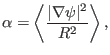 $\displaystyle \alpha = \left\langle \frac{\vert \nabla \psi \vert^2}{R^2} \right\rangle, $