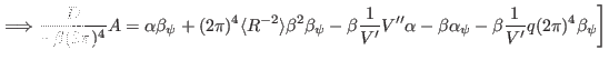 $\displaystyle \left. \Longrightarrow \frac{D}{- \beta (2 \pi)^4} A = \alpha \be...
...pha - \beta \alpha_{\psi} - \beta \frac{1}{V'} q (2 \pi)^4 \beta_{\psi} \right]$