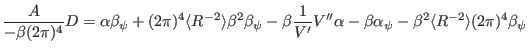 $\displaystyle \frac{A}{- \beta (2 \pi)^4} D = \alpha \beta_{\psi} + (2 \pi)^4 \...
... - \beta \alpha_{\psi} - \beta^2 \langle R^{- 2} \rangle (2 \pi)^4 \beta_{\psi}$