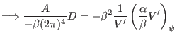 $\displaystyle \Longrightarrow \frac{A}{- \beta (2 \pi)^4} D = - \beta^2 \frac{1}{V'} \left( \frac{\alpha}{\beta} V' \right)_{\psi}$