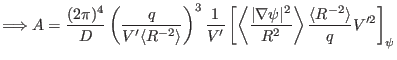 $\displaystyle \Longrightarrow A = \frac{(2 \pi)^4}{D} \left( \frac{q}{V' \langl...
...^2} \right\rangle \frac{\langle R^{- 2} \rangle}{q} V^{\prime 2} \right]_{\psi}$