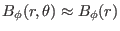 $ B_{\phi} (r, \theta)
\approx B_{\phi} (r)$