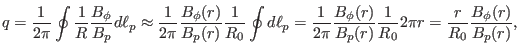 $\displaystyle q = \frac{1}{2 \pi} \oint \frac{1}{R} \frac{B_{\phi}}{B_p} d \ell...
...)}{B_p (r)} \frac{1}{R_0} 2 \pi r = \frac{r}{R_0} \frac{B_{\phi} (r)}{B_p (r)},$