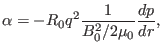 $\displaystyle \alpha = - R_0 q^2 \frac{1}{B^2_0 / 2 \mu_0} \frac{d p}{d r},$