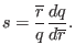 $\displaystyle s = \frac{\overline{r}}{q} \frac{d q}{d \overline{r}} .$