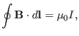 $\displaystyle \oint \mathbf{B} \cdot d\mathbf{l}= \mu_0 I,$