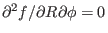 $ \partial^2 f / \partial R
\partial \phi = 0$