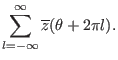 $\displaystyle \sum_{l = - \infty}^{\infty} \overline{z} (\theta + 2 \pi l) .$