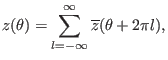 $\displaystyle z (\theta) = \sum_{l = - \infty}^{\infty} \overline{z} (\theta + 2 \pi l),$