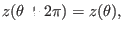 $\displaystyle z (\theta + 2 \pi) = z (\theta),$