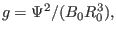 $\displaystyle g = \Psi^2 / (B_0 R_0^3),$