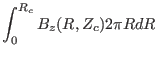 $\displaystyle \int_0^{R_c} B_z (R, Z_c) 2 \pi R d R$