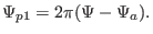 $\displaystyle \Psi_{p 1} = 2 \pi (\Psi - \Psi_a) .$