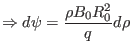 $\displaystyle \Rightarrow d \psi = \frac{\rho B_0 R_0^2}{q} d \rho $