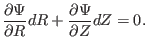 $\displaystyle \frac{\partial \Psi}{\partial R} d R + \frac{\partial \Psi}{\partial Z} d Z = 0.$