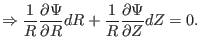 $\displaystyle \Rightarrow \frac{1}{R} \frac{\partial \Psi}{\partial R} d R + \frac{1}{R} \frac{\partial \Psi}{\partial Z} d Z = 0.$