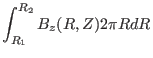 $\displaystyle \int_{R_1}^{R_2} B_z (R, Z) 2 \pi R d R$