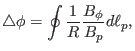 $\displaystyle \triangle \phi = \oint \frac{1}{R} \frac{B_{\phi}}{B_p} d \ell_p,$