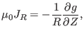 $\displaystyle \mu_0 J_R = - \frac{1}{R} \frac{\partial g}{\partial Z},$