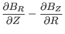 $\displaystyle \frac{\partial B_R}{\partial Z} - \frac{\partial
B_Z}{\partial R}$