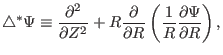 $\displaystyle \triangle^{\ast} \Psi \equiv \frac{\partial^2}{\partial Z^2} + R ...
...rtial}{\partial R} \left( \frac{1}{R} \frac{\partial \Psi}{\partial R} \right),$