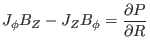 $\displaystyle J_{\phi} B_Z - J_Z B_{\phi} = \frac{\partial P}{\partial R}$