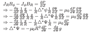 $\displaystyle \begin{array}{l}
J_R B_{\phi} - J_{\phi} B_R = \frac{\partial P}...
...st} \Psi = - \mu_0 R^2 \frac{d P}{d \Psi} -
\frac{d g}{d \Psi} g
\end{array} $