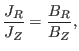 $\displaystyle \frac{J_R}{J_Z} = \frac{B_R}{B_Z},$