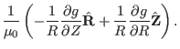 $\displaystyle \frac{1}{\mu_0} \left( - \frac{1}{R} \frac{\partial g}{\partial Z...
...thbf{R}} + \frac{1}{R} \frac{\partial g}{\partial R}
\hat{\mathbf{Z}} \right) .$