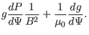 $\displaystyle g \frac{d P}{d \Psi} \frac{1}{B^2} + \frac{1}{\mu_0} \frac{d g}{d
\Psi} .$