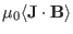 $\displaystyle \mu_0 \langle \mathbf{J} \cdot \mathbf{B} \rangle$