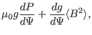 $\displaystyle \mu_0 g \frac{d P}{d
\Psi} + \frac{d g}{d \Psi} \langle B^2 \rangle,$