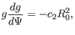 $\displaystyle g \frac{d g}{d \Psi} = - c_2 R_0^2,$