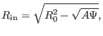 $\displaystyle R_{\ensuremath{\operatorname{in}}} = \sqrt{R_0^2 - \sqrt{A \Psi}},$